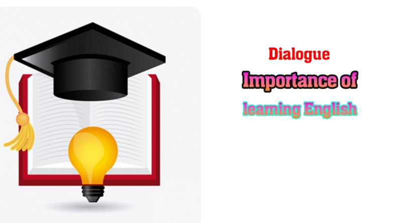 Dialogue importance of learning English for class 10